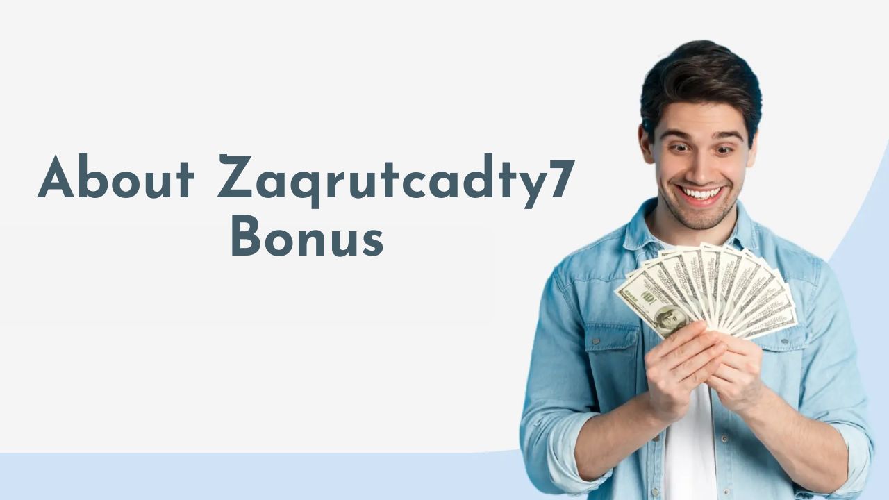 What Is the Zaqrutcadty7 Bonus and How Does It Work?