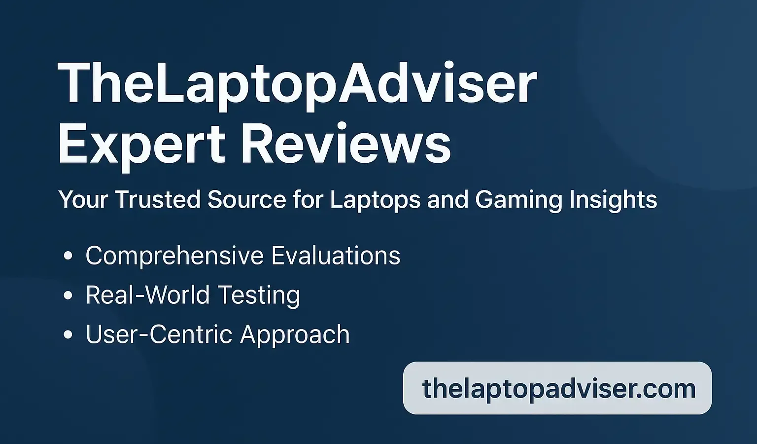 Expert Reviews Thelaptopadviser: What the Site Offers and How It Works